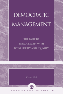 Democratic Management: The Path to Total Quality with Total Liberty and Equality