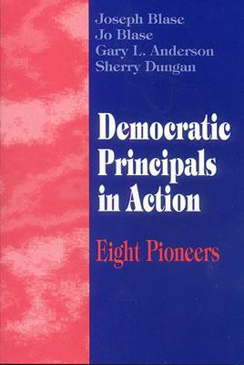 Democratic Principals in Action: Eight Pioneers - Blase, Joseph, and Blase, Rebajo R R, and Anderson, Gary