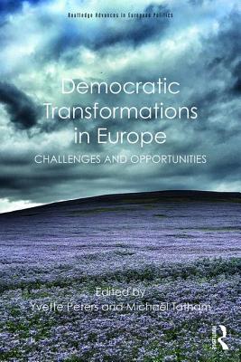 Democratic Transformations in Europe: Challenges and opportunities - Peters, Yvette (Editor), and Tatham, Michal (Editor)