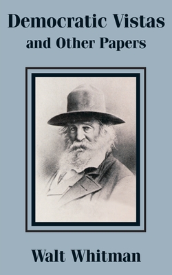 Democratic Vistas and Other Papers - Whitman, Walt