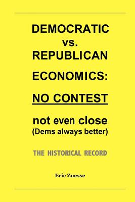 Democratic vs. Republican Economics: NO CONTEST -- not even close (Dems always better). The historical record. - Zuesse, Eric