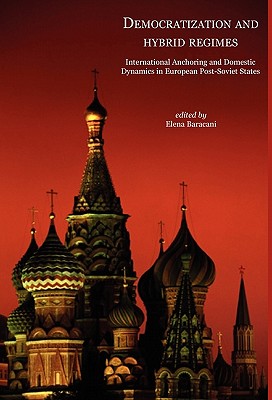 Democratisation and Hybrid Regimes. International Anchoring and Domestic Dynamics in European Post-Soviet States - Baracani, Elena (Editor)