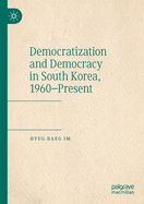 Democratization and Democracy in South Korea, 1960-Present