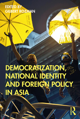 Democratization, National Identity and Foreign Policy in Asia - Rozman, Gilbert (Editor)