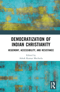 Democratization of Indian Christianity: Hegemony, Accessibility and Resistance