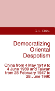 Democratizing Oriental Despotism: China from 4 May 1919 to 4 June 1989 and Taiwan from 28 February 1947 to 28 June 1990