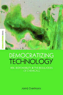 Democratizing Technology: Risk, Responsibility and the Regulation of Chemicals