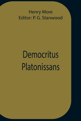 Democritus Platonissans - More, Henry, and G Stanwood, P (Editor)