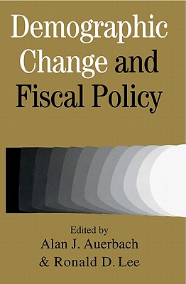 Demographic Change and Fiscal Policy - Auerbach, Alan J (Editor), and Lee, Ronald D (Editor), and Alan J, Auerbach (Editor)