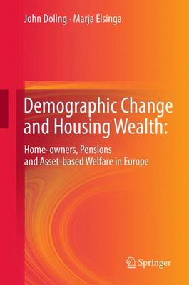 Demographic Change and Housing Wealth:: Home-Owners, Pensions and Asset-Based Welfare in Europe - Doling, John, and Elsinga, Marja, and Dol, Kees (Contributions by)