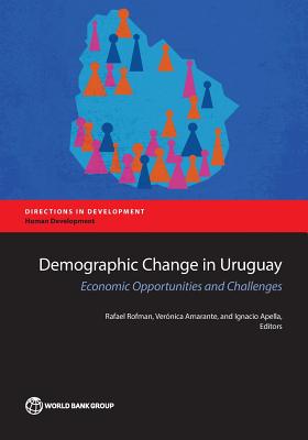 Demographic Change in Uruguay: Economic Opportunities and Challenges - Rofman, Rafael (Editor), and Amarante, Vernica (Editor), and Apella, Ignacio (Editor)