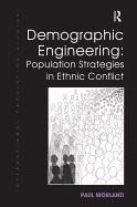 Demographic Engineering: Population Strategies in Ethnic Conflict