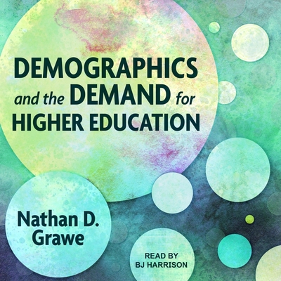 Demographics and the Demand for Higher Education - Harrison, B J (Read by), and Grawe, Nathan D