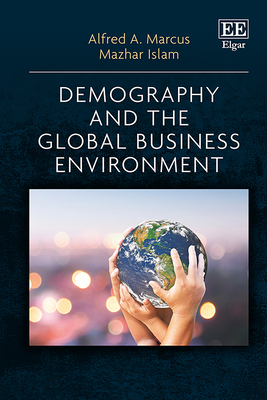 Demography and the Global Business Environment - Marcus, Alfred A, and Islam, Mazhar