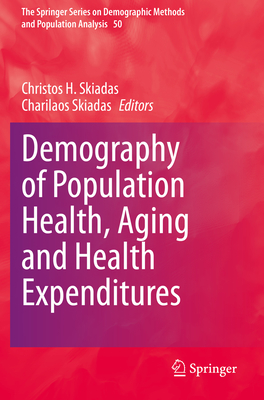 Demography of Population Health, Aging and Health Expenditures - Skiadas, Christos H (Editor), and Skiadas, Charilaos (Editor)