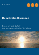 Demokratie-Illusionen: Der gute Staat - Zufall? Grenzen demokratischen Verhaltens