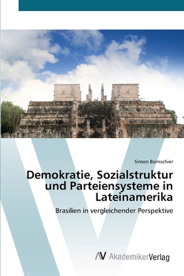 Demokratie, Sozialstruktur und Parteiensysteme in Lateinamerika - Bornschier, Simon