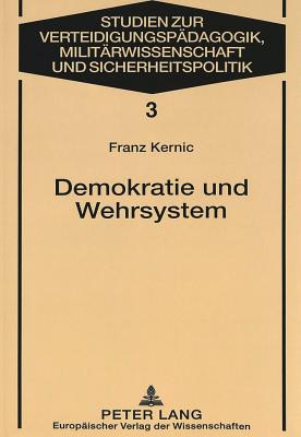 Demokratie Und Wehrsystem: Aufsaetze Zum Verhaeltnis Von Gesellschaft, Politischem System Und Heer in Oesterreich - Royl, Wolfgang (Editor), and Kernic, Franz