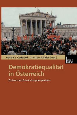 Demokratiequalit?t in ?sterreich: Zustand und Entwicklungsperspektiven - Campbell, David F.J. (Editor), and Schaller, Christian (Editor)