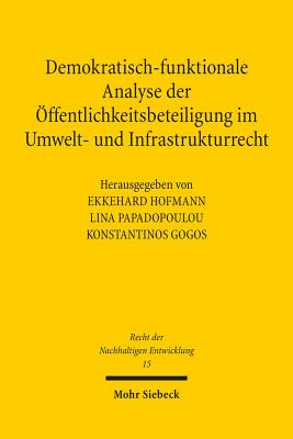 Demokratisch-Funktionale Analyse Der Offentlichkeitsbeteiligung Im Umwelt- Und Infrastrukturrecht - Hofmann, Ekkehard (Editor), and Papadopoulou, Lina (Editor), and Gogos, Konstantinos (Editor)