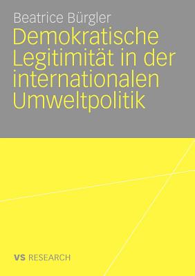 Demokratische Legitimitat in Der Internationalen Umweltpolitik - B?rgler, Beatrice