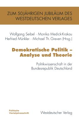 Demokratische Politik -- Analyse Und Theorie: Politikwissenschaft in Der Bundesrepublik Deutschland - Seibel, Wolfgang (Editor), and Medick-Krakau, Monika (Editor), and M?nkler, Herfried (Editor)