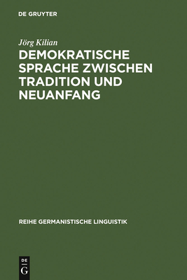 Demokratische Sprache Zwischen Tradition Und Neuanfang - Kilian, Jrg