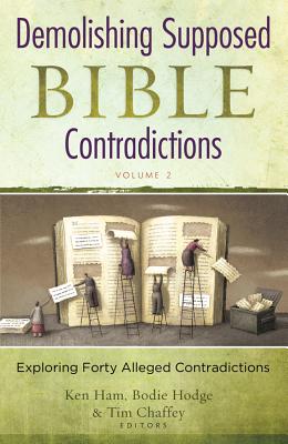 Demolishing Supposed Bible Contradictions, Volume 2 - Chaffey, Tim (Editor), and Hodge, Bodie (Editor), and Ham, Ken (Editor)