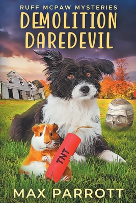 Demolition Daredevil: A Cozy Animal Mystery - Parrott, Max