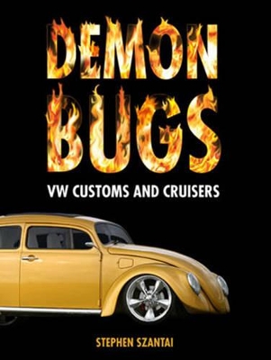 Demon Bugs: VW Customs and Cruisers - Kirsten, Dean (Foreword by), and Szantai, Stephan (Photographer)