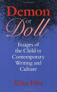 Demon or Doll: Images of the Child in Contemporary Writing and Culture