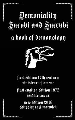 Demoniality: Incubi and Succubi: A Book of Demonology - Liseux, Isidore (Translated by), and Warwick, Tarl (Editor), and Ameno, Sinistrari of