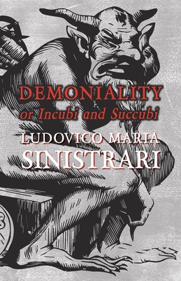 Demoniality or Incubi and Succubi - Sinistrari, Ludovico Maria