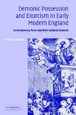 Demonic Possession and Exorcism in Early Modern England - Almond, Philip C