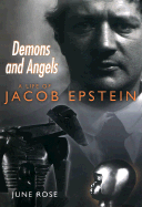 Demons and Angels: A Life of Jacob Epstein - Rose, June