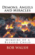 Demons, Angels and Miracles: Memoirs of a Blessed Child