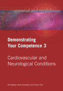Demonstrating Your Competence 3: Cardiovascular and Neurological Conditions - Wakley, Gill