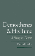 Demosthenes and His Time: A Study in Defeat