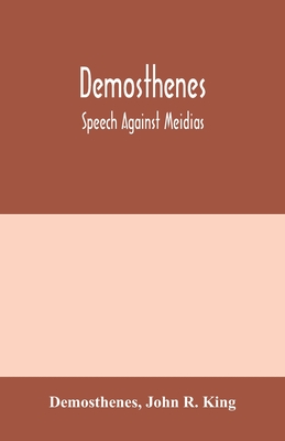 Demosthenes; Speech against Meidias - Demosthenes, and R King, John