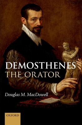 Demosthenes the Orator - MacDowell, Douglas M