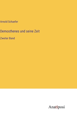 Demosthenes und seine Zeit: Zweiter Band - Schaefer, Arnold