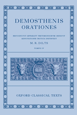 Demosthenis Orationes, Tomus 4: Recognouit Appratu Testimoniorum Ornauit Adnotatione Critica Instruxit - Dilts, Mervin R (Editor)