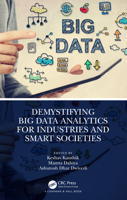 Demystifying Big Data Analytics for Industries and Smart Societies - Kaushik, Keshav (Editor), and Dahiya, Mamta (Editor), and Dhar Dwivedi, Ashutosh (Editor)