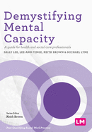 Demystifying mental capacity: A guide for health and social care professionals
