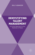 Demystifying Talent Management: A Critical Approach to the Realities of Talent