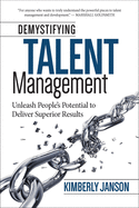 Demystifying Talent Management: Unleash People's Potential to Deliver Superior Results