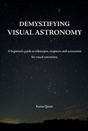 Demystifying visual astronomy: A beginner's guide to telescopes, eyepieces and accessories for visual astronomy