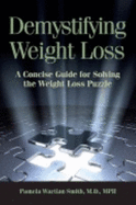 Demystifying Weight Loss: A Concise Guide for Solving the Weight Loss Puzzle - Smith, Pamela Wartian
