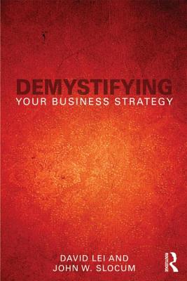 Demystifying Your Business Strategy - Lei, David, and Slocum, John W