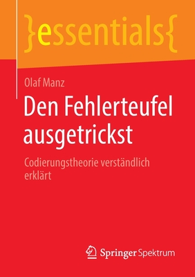 Den Fehlerteufel ausgetrickst: Codierungstheorie verstndlich erklrt - Manz, Olaf